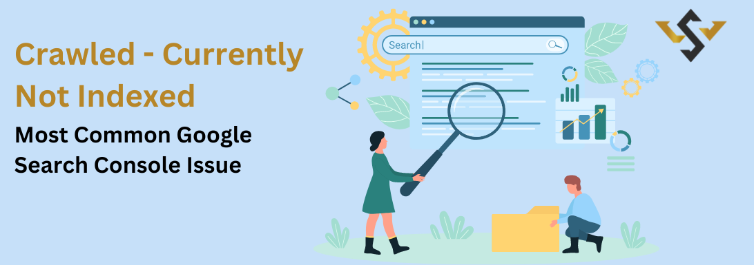 Crawled - Currently not Indexed Most common Google Search Console Issue